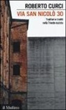 Roberto Curci - Via San Nicolò 30. Traditori e traditi nella Trieste nazista