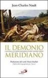 Jean-Charles Nault - Il demonio meridiano. L'accidia, un'insidia sconosciuta del nostro tempo
