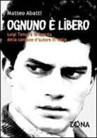 Matteo Abatti - Ognuno è libero. Luigi Tenco e la nascita della canzone d'autore