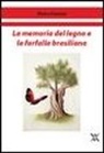 Pietro Fancini - La memoria del legno e la farfalla brasiliana