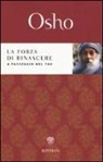 Osho - La forza di rinascere. A passeggio nel Tao