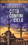 Elif Shafak - La città ai confini del cielo