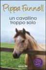 Pippa Funnell, J. Miles, Jennifer Miles - Un cavallino troppo solo. Storie di cavalli