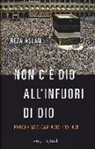 Reza Aslan - Non c'è dio all'infuori di Dio. Perché non capiamo l'Islam