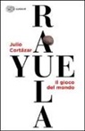 Julio Cortázar - Rayuela. Il gioco del mondo