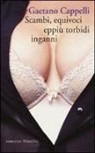 Gaetano Cappelli - Scambi, equivoci eppiù torbidi inganni