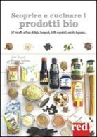 Florence Solsona, Florence Solsona-Guillem, Julie Soucail - Scoprire e cucinare i prodotti bio. 50 ricette a base di tofu, tempeh, latti vegetali, miele, legumi