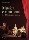 Lorenzo Mattei - Musica e dramma nel «Dramma per musica». Aspetti dell'opera seria da Pergolesi a Mozart