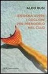 Aldo Busi - Bisogna avere i coglioni per prenderlo nel culo