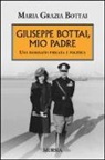 M. Grazia Bottai, Maria Grazia Bottai - Giuseppe Bottai, mio padre. Una biografia privata e politica