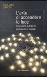 Giuliano Zanchi - L'arte di accendere la luce. Ripensare la Chiesa pensando al mondo