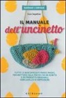 Gaia Segattini, I. Faccioli - Il manuale dell'uncinetto. Tutte le basi spiegate passo passo, per mettersi alla prova fin da subito e 20 progetti originali con livello di difficoltà