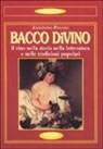 A. Pavone - Bacco divino. Il vino nella storia, nella letteratura e nelle tradizioni popolari