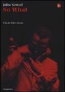 John F. Szwed - So what? Vita di Miles Davis