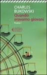 Charles Bukowski - Bukowski, C: Quando eravamo giovani. Poesie. Testo inglese a