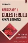 ROGER MASON - Abbassare il colesterolo senza farmaci. Metodi naturali per curare l'ipercolesterolemia