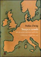 Stefan Zweig - Tempo e mondo. Solo gli uomini muoiono, mai le idee. Conferenze e saggi 1914-1940