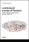 Trifone Gargano - La letteratura al tempo di Facebook. Scrivere, leggere e insegnare storie da Omero al web 2.0