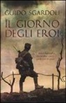 Guido Sgardoli - Il giorno degli eroi