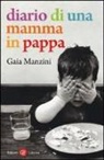 Gaia Manzini - Diario di una mamma in pappa