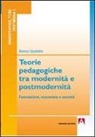 Bianca Spadolini - Teorie pedagogiche tra modernità e postmodernità. Formazione, economia e società