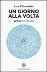 Luca D'Alessandro - Un giorno alla volta. Verso te stesso