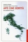 Simone Ciglia, Chiara Pirozzi, Ludovico Pratesi - Arte come identità. Una questione italiana