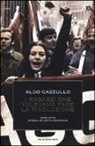 Aldo Cazzullo - I ragazzi che volevano fare la rivoluzione, 1968-1978: storia di Lotta Continua