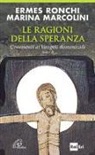 Marina Marcolini, Ermes Ronchi - Le ragioni della speranza. Commenti ai Vangeli domenicali. Anno B