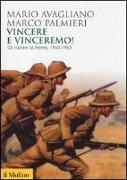 Mario Avagliano, Marco Palmieri - Vincere e vinceremo! Gli italiani al fronte, 1940-1943