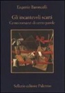 Eugenio Baroncelli - Gli incantevoli scarti. Cento romanzi di cento parole
