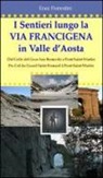 Enea Fiorentini - I sentieri lungo la via Francigena in Valle d'Aosta. Ediz. multilingue