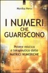 Monika Herz - I numeri che guariscono. Potere mistico e terapeutico delle matrici numeriche