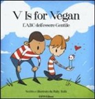 Ruby Roth - V is for vegan. L'ABC dell'essere gentile