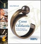 Jinks McGrath - Corso di oreficeria. Come disegnare e realizzare gioielli