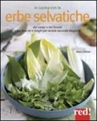 Diane Dittmer - In cucina con le erbe selvatiche. Ortica, papavero, tarassaco, borragine... per realizzare piatti freschi secondo stagione