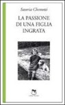Saveria Chemotti - La passione di una figlia ingrata