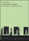 Paolo Quazzolo - Conoscere il teatro. Strumenti per l'analisi dello spettacolo