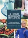 Ulrich Strunz - Il nuovo programma anticancro. Cibo sano. Sport sano. Pensiero sano. Disattivare il gene del tumore! Un metodo efficace per attuare una prevenzione a tutto campo