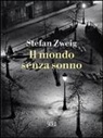 Stefan Zweig - Il mondo senza sonno