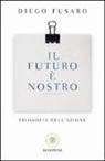 Diego Fusaro - Il futuro è nostro. Filosofia dell'azione