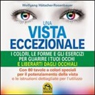 Wolfgang Hätscher-Rosenbauer - Una vista eccezionale. I colori, le forme e gli esercizi per guarire i tuoi occhi e liberarti dagli occhiali