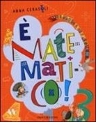 Anna Cerasoli - È matematico! La grande invenzione di Bubal-La geometria del Faraone-Le avventure del Signor 1-10+ Il genio sei tu!
