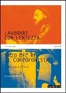 Timisoara Pinto - Lavorare con lentezza. Enzo Del Re, il corpofonista. Con 2 CD Audio