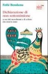 Fethi Benslama - Dichiarazione di non sottomissione. A uso dei musulmani e di coloro che non lo sono