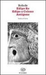 Sofocle - Edipo re-Edipo a Colono-Antigone. Testo greco a fronte