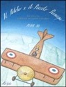 Peter Sís - Il Pilota e il Piccolo Principe. La vita di Antoine de Saint-Exupéry