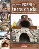 Andrea Magnolini - Forni in terra cruda. Manuale pratico illustrato di autocostruzione