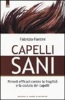 Fabrizio Fantini - Capelli sani. Rimedi efficaci contro la fragilità e la caduta dei capelli