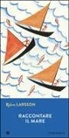 Björn Larsson - Raccontare il mare